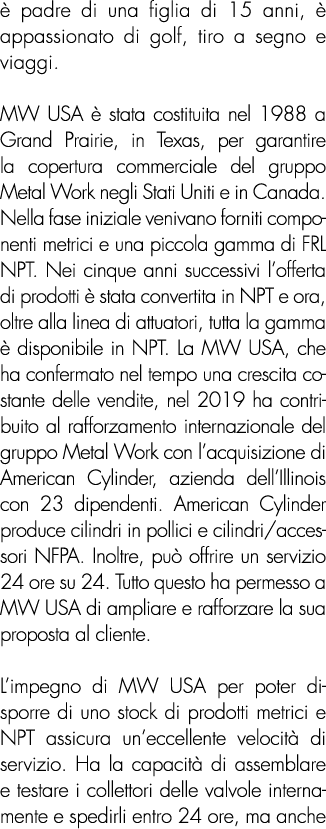  padre di una figlia di 15 anni,   appassionato di golf, tiro a segno e viaggi. MW USA   stata costituita nel 1988 a...