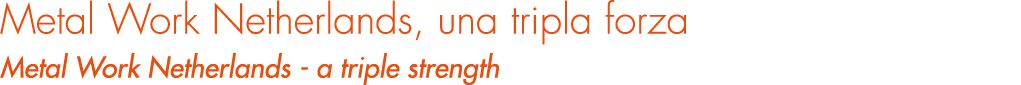 Metal Work Netherlands, una tripla forza Metal Work Netherlands a triple strength