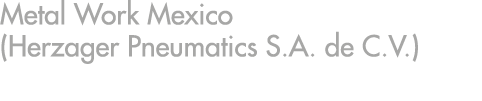 Metal Work Mexico (Herzager Pneumatics S.A. de C.V.)